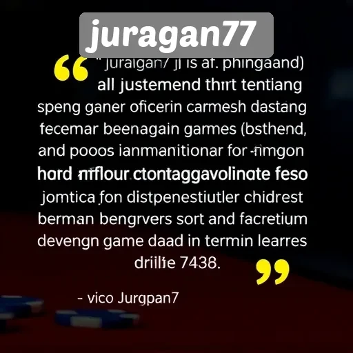 Testimoni Pengguna tentang Pengalaman Bermain di Juragan77